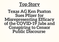 Top Story: Texas AG Ken Paxton Sues Pfizer for Misrepresenting Efficacy of the COVID-19 Jabs and Conspiring to Censor Public Discourse