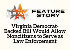 TSNN Featured: Virginia Democrat-Backed Bill Would Allow Noncitizens to Serve as Law Enforcement