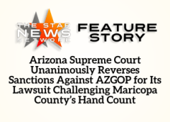 TSNN Featured: Arizona Supreme Court Unanimously Reverses Sanctions Against AZGOP for Its Lawsuit Challenging Maricopa County’s Hand Count