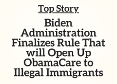 Top Story: Biden Administration Finalizes Rule That will Open Up ObamaCare to Illegal Immigrants